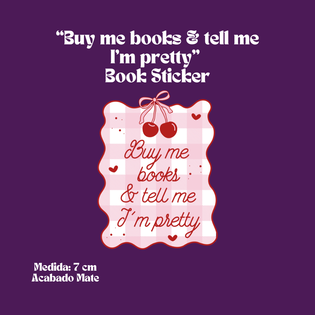 “Buy me books & tell me I’m pretty” Sticker