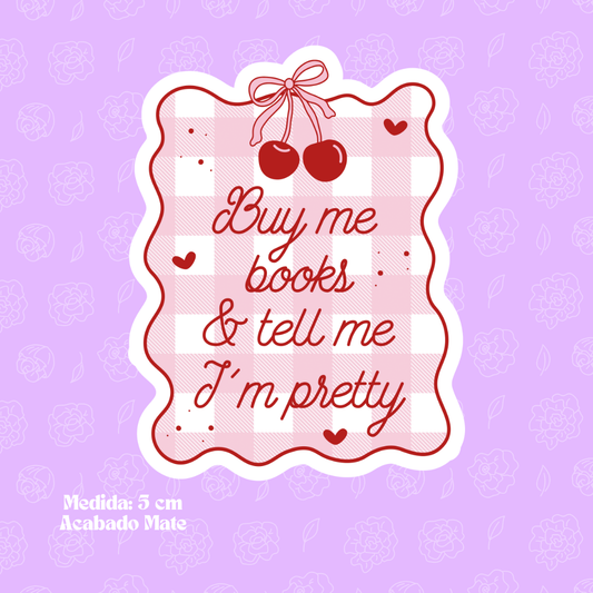 "Buy me books & tell me I'm pretty" Bookish Sticker