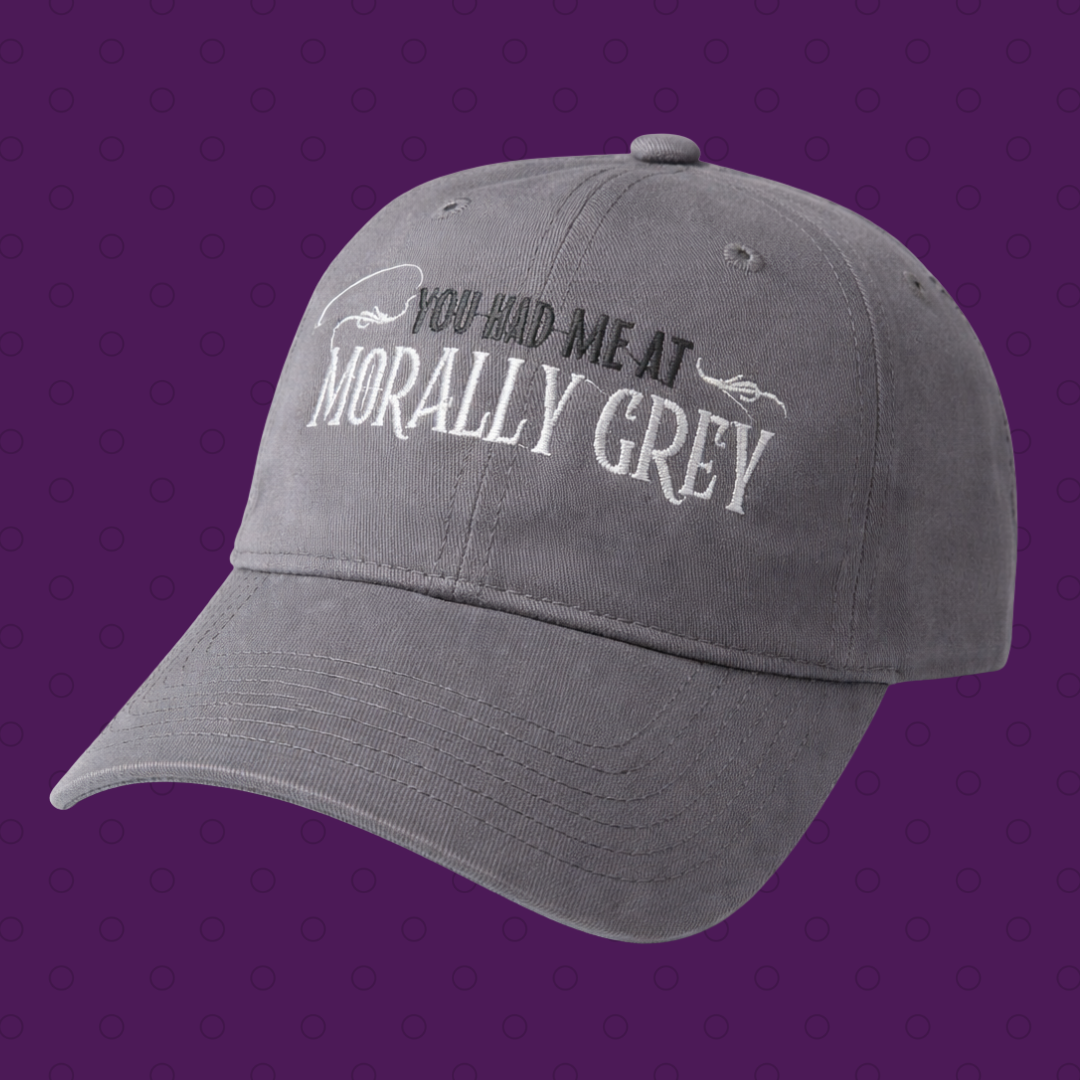 "You had me at Morally Grey"  Hat